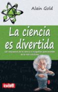 la ciencia es divertida: las respuestas de la ciencia a incognita s apasionantes de la vida cotidiana-alain gold-9788496746619 la ciencia es divertida: las respuestas de la ciencia a incognita s apasionantes de la vida cotidiana-alain gold-9788496746619
