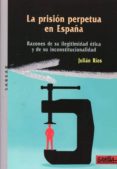 la prision perpetua en españa-julian rios-9788496993419 la prision perpetua en españa-julian rios-9788496993419