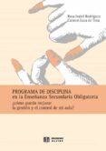 programa de disciplina en la eso: ¿como puedo mejorar la gestion y control de mi aula?-rosa isabel rodriguez rodriguez-carmen luca de tena betancourt-9788497002219 programa de disciplina en la eso: ¿como puedo mejorar la gestion y control de mi aula?-rosa isabel rodriguez rodriguez-carmen luca de tena betancourt-9788497002219