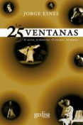 las 25 ventanas: el autor, el director, el ensayo, el teatro-jorge eines-9788497849319 las 25 ventanas: el autor, el director, el ensayo, el teatro-jorge eines-9788497849319