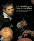 la gloria de los siglos de oro: mecenas, artistas y maravillas en la españa imperial-joan sureda-9788497853019 la gloria de los siglos de oro: mecenas, artistas y maravillas en la españa imperial-joan sureda-9788497853019