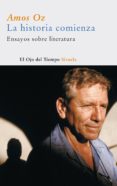 la historia comienza : ensayos sobre literatura-amos oz-9788498410419 la historia comienza : ensayos sobre literatura-amos oz-9788498410419