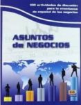 asuntos de negocios: 100 actividades de discusion para la enseñan za de español de los negocios-9788498481419 asuntos de negocios: 100 actividades de discusion para la enseñan za de español de los negocios-9788498481419