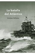la batalla del atlantico-andrew williams-9788498920819 la batalla del atlantico-andrew williams-9788498920819