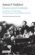 la gavina. les tres germanes. l oncle vania. l estepa i altres na rracions-anton p. txekhov-9788499304519 la gavina. les tres germanes. l oncle vania. l estepa i altres na rracions-anton p. txekhov-9788499304519
