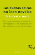 las buenas chicas no leen novelas-francesca serra-9788499421919 las buenas chicas no leen novelas-francesca serra-9788499421919
