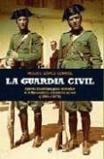 la guardia civil: claves historicas para entender a la benemerita y a sus hombres (1844-1975)-miguel lopez corral-9788499700519 la guardia civil: claves historicas para entender a la benemerita y a sus hombres (1844-1975)-miguel lopez corral-9788499700519