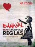banksy: el arte de romper las reglas-9788499795119 banksy: el arte de romper las reglas-9788499795119
