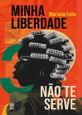 MINHA LIBERDADE NÃO TE SERVE  (edición en portugués)