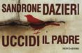 uccidi il padre-sandrone dazieri-9788804649519 uccidi il padre-sandrone dazieri-9788804649519