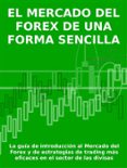 el mercado del forex de una forma sencilla - la guía de introducción al mercado del forex y de estrategias de trading más eficaces en el sector de las divisas (ebook)-stefano calicchio-9788868553319 el mercado del forex de una forma sencilla - la guía de introducción al mercado del forex y de estrategias de trading más eficaces en el sector de las divisas (ebook)-stefano calicchio-9788868553319