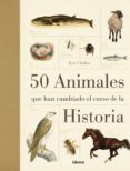 50 animales que han cambiado el curso de la historia-erick chaline-9789089982919 50 animales que han cambiado el curso de la historia-erick chaline-9789089982919