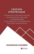 GESTION STRATÉGIQUE: FORMULER ET METTRE EN ŒUVRE DES STRATÉGIES, ANALYSER L'ENVIRONNEMENT CONCURRENTIEL ET PRENDRE DES DÉCISIONS STRATÉGIQUES  (edición en francés)