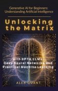 Google libros pdf descarga gratuita GENERATIVE AI FOR BEGINNERS: UNDERSTANDING ARTIFICIAL INTELLIGENCE. UNLOCKING THE MATRIX WITH GPT-4, LLMS, DEEP NEURAL NETWORKS, AND PRACTICAL MACHINE LEARNING  (Spanish Edition)