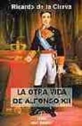 la otra vida de alfonso xii-ricardo de la cierva-9788488787354 la otra vida de alfonso xii-ricardo de la cierva-9788488787354