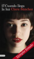 cuando llega la luz (ejemplar firmado por la autora)-clara sanchez-2910019979229 cuando llega la luz (ejemplar firmado por la autora)-clara sanchez-2910019979229