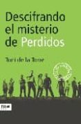 descifrando el misterio de perdidos-toni de la torre-9788496201927 descifrando el misterio de perdidos-toni de la torre-9788496201927