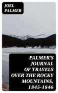 Descargar Ebook para netbeans gratis PALMER'S JOURNAL OF TRAVELS OVER THE ROCKY MOUNTAINS, 1845-1846  8596547012429 en español de JOEL PALMER