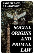 Amazon descarga gratis libros SOCIAL ORIGINS AND PRIMAL LAW de ANDREW LANG, J. J. ATKINSON