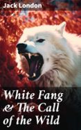 Libros electrónicos gratuitos para descargar en Android WHITE FANG & THE CALL OF THE WILD  (edición en inglés) 8596547678229 de JACK LONDON PDB