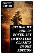 Descargar libros gratis kindle fire STARLIGHT RIDERS BOXED-SET 50 WESTERN CLASSICS IN ONE EDITION  (edición en inglés) 8596547720829 (Literatura española)