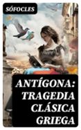Descargar libros nuevos ANTÍGONA: TRAGEDIA CLÁSICA GRIEGA
				EBOOK