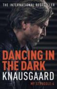 dancing in the dark book 4 my struggle-karl ove knausgaard-9780099581529 dancing in the dark book 4 my struggle-karl ove knausgaard-9780099581529