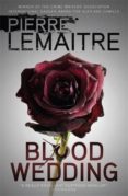 blood wedding-pierre lemaitre-9780857053329 blood wedding-pierre lemaitre-9780857053329