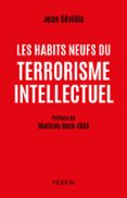 Descarga un libro para encender el fuego. LES HABITS NEUFS DU TERRORISME INTELLECTUEL 9782262109929 de JEAN SÉVILLIA CHM iBook (Literatura española)