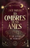 Libro de descarga en línea LES OMBRES DE NOS ÂMES - LE LIVRE DE VÉRITÉ (TOME 2)  (edición en francés) de JACE SAILOR in Spanish  9782280600729