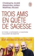 trois amis en quête de sagesse : un moine, un philosophe, un psychiatre nous parlent de l essentiel-christophe andre-alexandre jollien-9782290166529 trois amis en quête de sagesse : un moine, un philosophe, un psychiatre nous parlent de l essentiel-christophe andre-alexandre jollien-9782290166529
