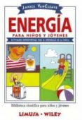 energia para niños y jovenes: actividades superdivertidas para el aprendizaje de la ciencia (biblioteca cientifica para niños y jovenes)-janice vancleave-9786070502729 energia para niños y jovenes: actividades superdivertidas para el aprendizaje de la ciencia (biblioteca cientifica para niños y jovenes)-janice vancleave-9786070502729