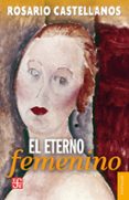 el eterno femenino (ebook)-rosario castellanos-9786071610829 el eterno femenino (ebook)-rosario castellanos-9786071610829