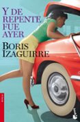 y de repente fue ayer-boris izaguirre-9788408090229 y de repente fue ayer-boris izaguirre-9788408090229