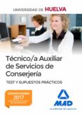 técnico/a auxiliar de servicios de conserjería de la universidad de huelva. test y supuestos prácticos-9788414208229 técnico/a auxiliar de servicios de conserjería de la universidad de huelva. test y supuestos prácticos-9788414208229
