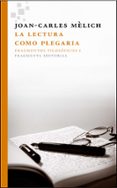 la lectura como plegaria: fragmentos filosoficos i-joan-carles melich-9788415518129 la lectura como plegaria: fragmentos filosoficos i-joan-carles melich-9788415518129