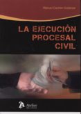 la ejecución procesal civil-manuel jesus cachon cadenas-9788415690429 la ejecución procesal civil-manuel jesus cachon cadenas-9788415690429