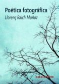 poetica fotografica-llorenç raich muñoz-9788415715429 poetica fotografica-llorenç raich muñoz-9788415715429