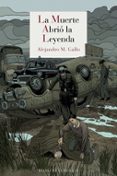 la muerte abrio la leyenda-alejandro martinez gallo-9788415973829 la muerte abrio la leyenda-alejandro martinez gallo-9788415973829