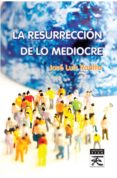 la resurrección de lo mediocre-jose luis padilla corral-9788416316229 la resurrección de lo mediocre-jose luis padilla corral-9788416316229