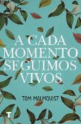 a cada momento seguimos vivos-tom malmquist-9788416354429 a cada momento seguimos vivos-tom malmquist-9788416354429