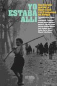 yo estaba alli: una historia de la guerra civil y el franquismo en malaga-fernando/llaquet, concepcion arcas cubero-9788416626229 yo estaba alli: una historia de la guerra civil y el franquismo en malaga-fernando/llaquet, concepcion arcas cubero-9788416626229