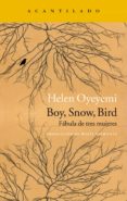 boy snow bird: fabula de tres mujeres-helen oyeyemi-9788416748129 boy snow bird: fabula de tres mujeres-helen oyeyemi-9788416748129