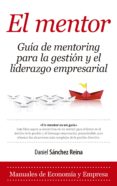 el mentor, guía de mentoring para la gestion y el liderazgo empre sarial-daniel sanchez reina-9788416776429 el mentor, guía de mentoring para la gestion y el liderazgo empre sarial-daniel sanchez reina-9788416776429