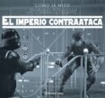 como se hizo star wars: el imperio contraataca-jonathan w. rinzler-9788416816729 como se hizo star wars: el imperio contraataca-jonathan w. rinzler-9788416816729