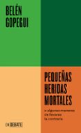 Descarga gratuita de libros electrónicos completos en pdf PEQUEÑAS HERIDAS MORTALES
				EBOOK de BELEN GOPEGUI 9788419951229