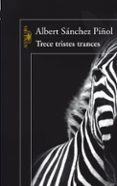 trece tristes trances-albert sanchez piñol-9788420422329 trece tristes trances-albert sanchez piñol-9788420422329
