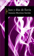 jazz y dias de lluvia-antonio martinez sarrion-9788420464329 jazz y dias de lluvia-antonio martinez sarrion-9788420464329