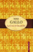 la cruz de occidente-max gallo-9788420609829 la cruz de occidente-max gallo-9788420609829