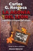 la agonia del leon: esperanza y tragedia del maquis (4ª ed.)-carlos gonzalez reigosa-9788420643229 la agonia del leon: esperanza y tragedia del maquis (4ª ed.)-carlos gonzalez reigosa-9788420643229